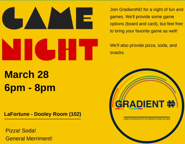 Poster featuring information for GradientND' Game Night. Hosted in the Dooley Rm (rm 102) of Lafortune Student Center on March 28th from 6pm-8pm.